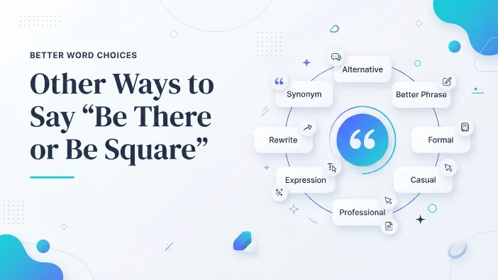 Other Ways to Say "Be There or Be Square"